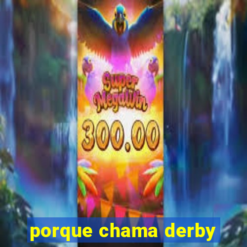 porque chama derby